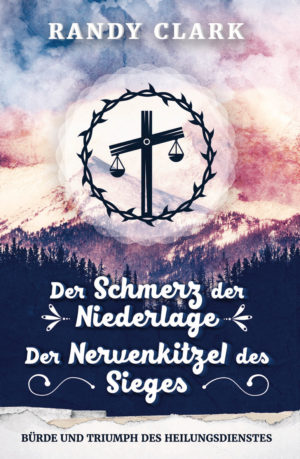 Randy Clark - Der Schmerz der Niederlage: Der Nervenkitzel des Sieges