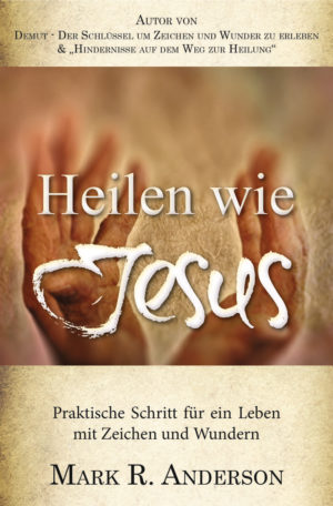 Mark R. Anderson - Heilen wie Jesus