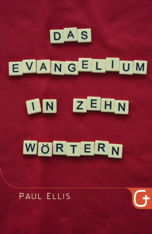 Paul Ellis - Das Evangelium in zehn Wörtern