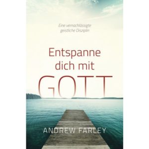 Andrew Farley - Entspanne dich mit Gott