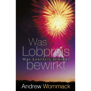 Andrew Wommack - Was Lobpreis bewirkt