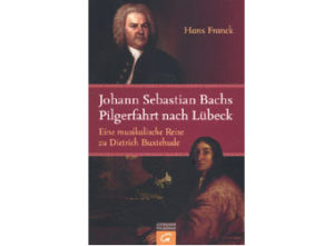 Hans Franck - Johann Sebastian Bachs Pilgerfahrt nach Lübeck