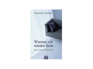 Christine Eichel - Warum ich wieder bete