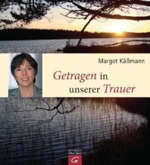 Margot Kässmann - Getragen in unserer Trauer