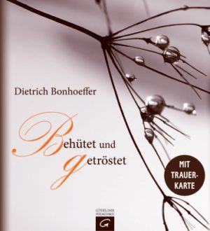 Dietrich Bonhoeffer - Behütet und getröstet