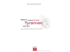 Michael Winterhoff - Warum unsere Kinder Tyrannen werden