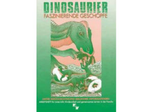 Reinhard Junker - Dinosaurier: Faszinierende Geschöpfe