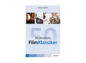 Dr. Markus Spieker - 50 christliche FilmKlassiker