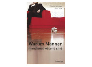 Stephen Arterburn - Warum Männer manchmal wütend...