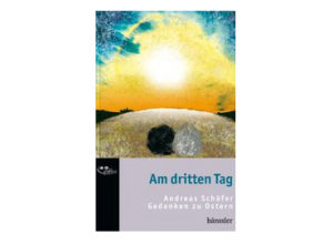 Andreas Schäfer - Am dritten Tag: Gedanken zu Ostern