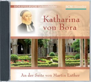 Katharina von Bora - An der Seite von Martin Luther (Hörbuch)