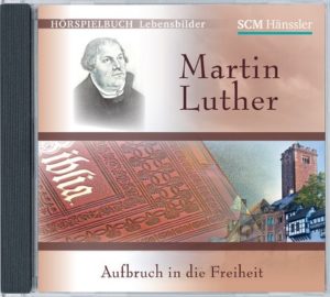 Martin Luther - Aufbruch in die Freiheit (Hörbuch)