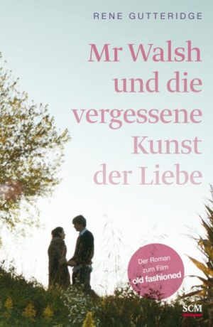 Rene Gutteridge - Mr. Walsh und die vergessene Kunst der Liebe (Old Fashioned)
