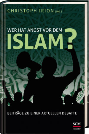 Christoph Irion - Wer hat Angst vor dem Islam?