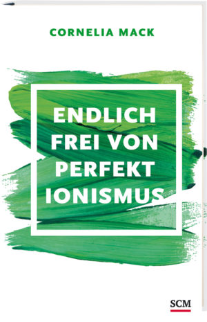 Cornelia Mack - Endlich frei von Perfektionismus