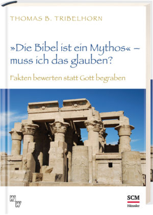 Thomas B. Tribelhorn - "Die Bibel ist ein Mythos" – muss ich das glauben?