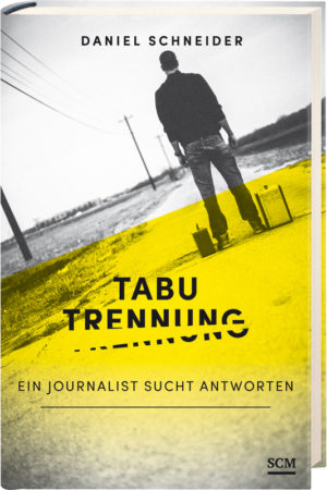 Daniel Schneider - Tabu Trennung: Ein Journalist sucht Antworten
