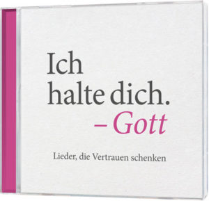 Lieder, die Vertrauen schenken: Ich halte dich. - Gott