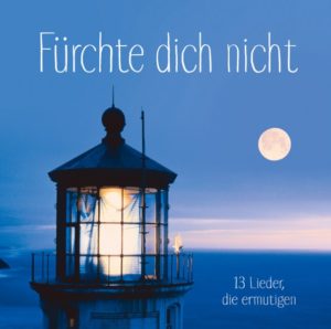 Fürchte dich nicht - 13 Lieder, die ermutigen