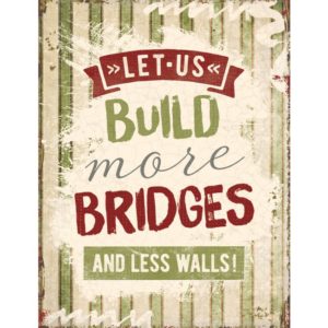 Metallschild: Let us build more bridges and less walls!
