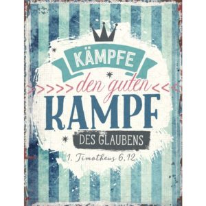 Metallschild: Kämpfe den guten Kampf des Glaubens. 1. Timotheus 6,12
