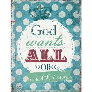 Metallschild: God wants all or nothing