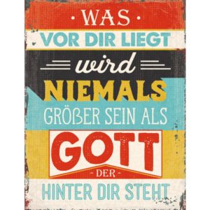 Metallschild: Was vor dir liegt, wird niemals größer sein als Gott, der hinter dir steht.