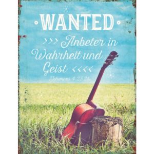 Metallschild: Wanted Anbeter in Wahrheit und Geist. Johannes 4,23+24