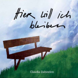 Claudia Dahinden - Hier will ich bleiben