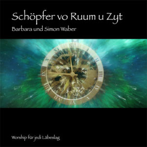 Barbara und Simon Waber - Schöpfer vo Ruum u Zyt: Worship für jedi Läbeslag
