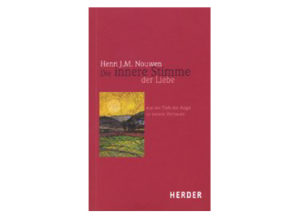 Henri J. Nouwen - Die innere Stimme der Liebe