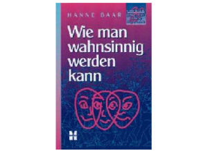 Hanne Baar - Wie man wahnsinnig werden kann