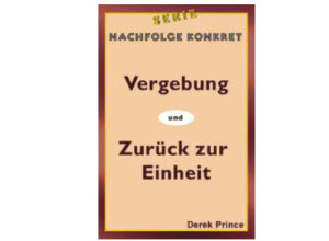 Derek Prince - Vergebung & Zurück zur Einheit