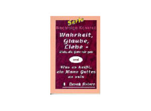 Derek Prince - Wahrheit, Glaube, Liebe: Ziele, die Gott mir gab