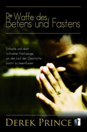 Derek Prince - Die Waffe des Betens und Fastens