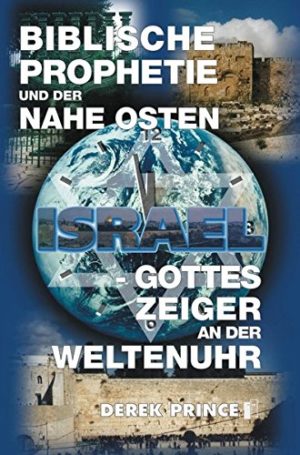 Derek Prince - Biblische Prophetie und der Nahe Osten