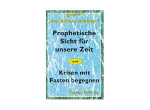Derek Prince - Prophetische Sicht für unsere heutige Zeit