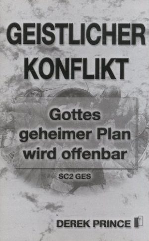 Derek Prince - Geistlicher Konflikt: Gottes geheimer Plan wird offenbar