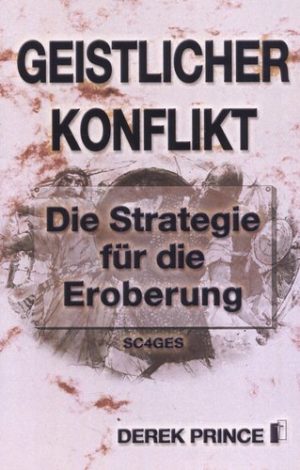 Derek Prince - Geistlicher Konflikt: Die Strategie der Eroberung