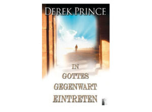 Derek Prince - In Gottes Gegenwart eintreten