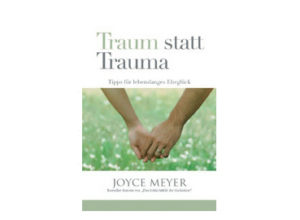 Joyce Meyer - Traum statt Trauma