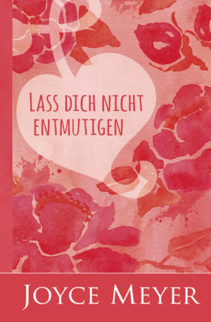 Joyce Meyer - Lass dich nicht entmutigen