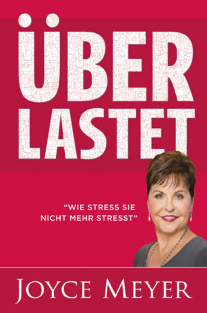 Joyce Meyer - Überlastet: Wie Stress Sie nicht mehr stresst