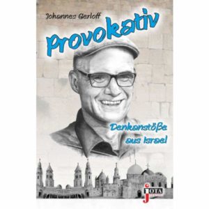 Johannes Gerloff - Provokativ: Denkanstösse aus Israel