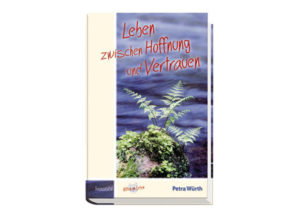 Petra Würth - Leben zwischen Hoffnung und Vertrauen
