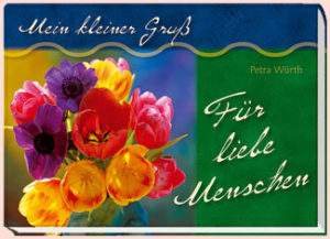 Petra Würth - Mein kleiner Gruss für liebe Menschen