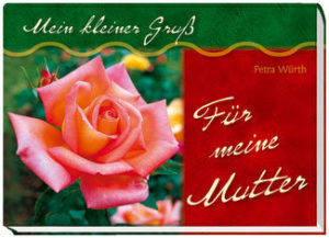 Petra Würth - Mein kleiner Gruss für meine Mutter