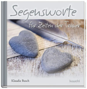 Klaudia Busch - Segensworte für Zeiten der Trauer