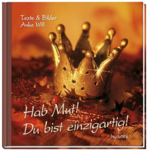Anke Will - Hab Mut! Du bist einzigartig!
