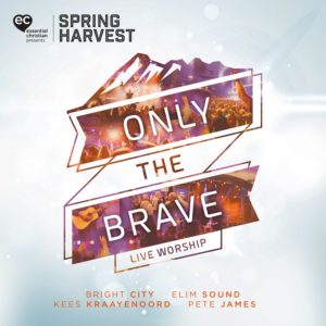 Spring Harvest - Only The Brave: Live Worship From Spring Harvest